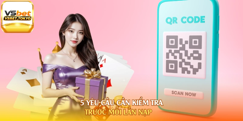 5 yêu cầu cần kiểm tra trước mỗi lần nạp