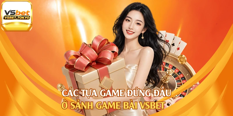 Các tựa game đứng đầu ở sảnh game bài vsbet