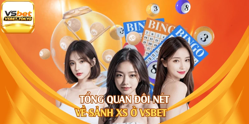 Tổng quan đôi nét về sảnh XS ở vsbet