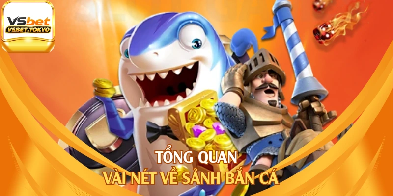 Tổng quan vài nét về sảnh bắn cá